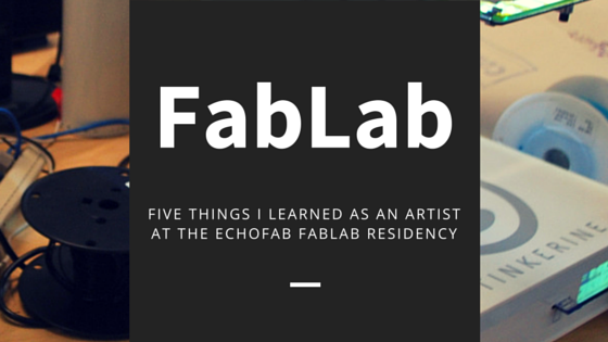what I learned as an artist at the FabLab