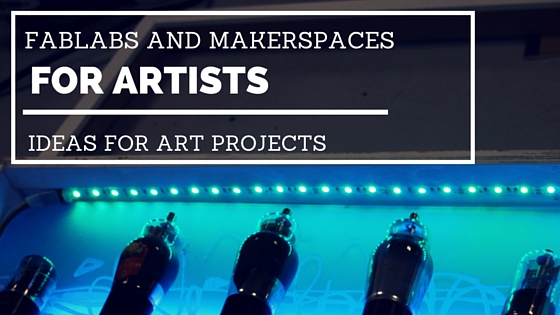 FabLabs And Makerspaces For Artists