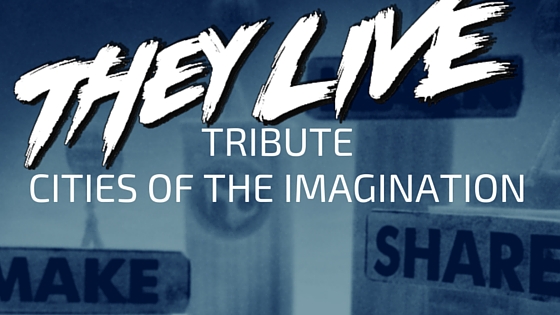 They Live Tribute – Cities Of The Imagination