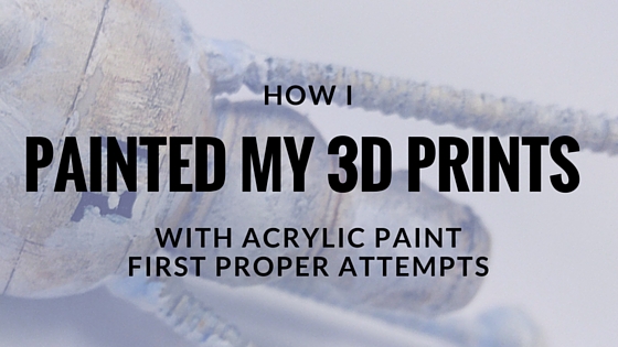 How To Paint 3D Prints with Acrylic Paint